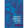 Literature, Modernism and Myth: Belief and Responsibility in the Twentieth Century