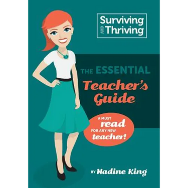 Surviving & Thriving: The Essential Teacher's Guide: A must read for any new teacher!