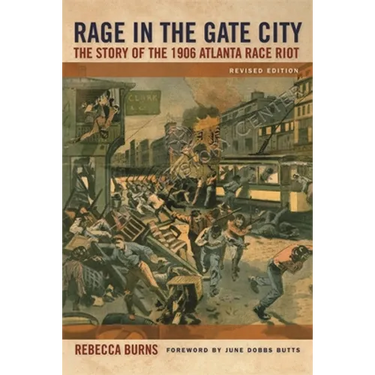 Rage in the Gate City: The Story of the 1906 Atlanta Race Riot