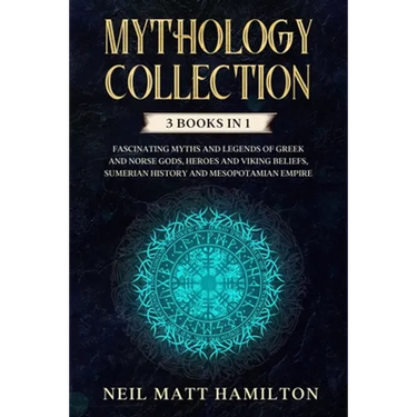 Mythology Collection: This book includes: Fascinating Myths and Legends of Greek and Norse Gods, Heroes and Viking beliefs, Sumerian History
