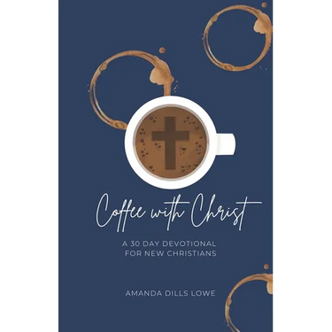 Coffee with Christ: A 30 Day Devotional for New Christians