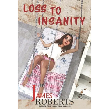 Loss To Insanity: Another Julia Lillus Series Of Crime Thrillers