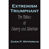 Extremism Triumphant: The Politics of Slavery and Abortion