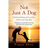 Not Just A Dog: Understanding and comfort when your dog dies