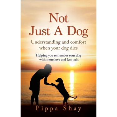 Not Just A Dog: Understanding and comfort when your dog dies