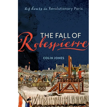 The Fall of Robespierre: 24 Hours in Revolutionary Paris