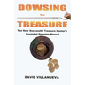 Dowsing for Treasure: The New Successful Treasure Hunter's Essential Dowsing Manual