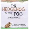 The Hedgehog In the Fog: An Autumn Tale