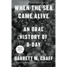 When the Sea Came Alive: An Oral History of D-Day