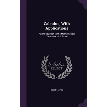 Calculus, With Applications: An Introduction to the Mathematical Treatment of Science