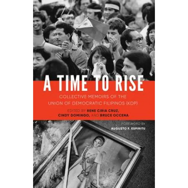 A Time to Rise: Collective Memoirs of the Union of Democratic Filipinos (Kdp)