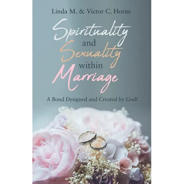 Spirituality and Sexuality Within Marriage: A Bond Designed and Created by God!