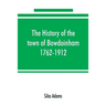 The history of the town of Bowdoinham, 1762-1912