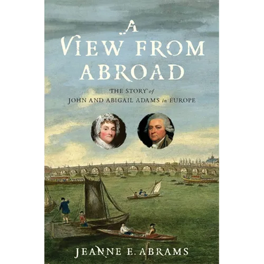 A View from Abroad: The Story of John and Abigail Adams in Europe
