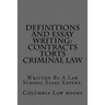 Definitions and Essay Writing: Contracts Torts Criminal law: Written By A Law School Essay Expert.