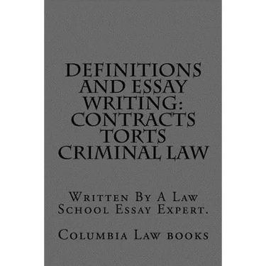 Definitions and Essay Writing: Contracts Torts Criminal law: Written By A Law School Essay Expert.