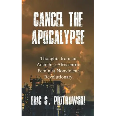 Cancel the Apocalypse: Reflections of an Anarchist Afrocentric Feminist Nonviolent Revolutionary