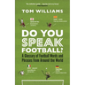 Do You Speak Football?: A Glossary of Football Words and Phrases from Around the World