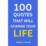 100 Quotes That Will Change Your Life: With Interpretation and Application to You