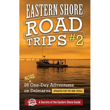 Eastern Shore Roade Trips #2: 26 MORE One-Day Adventures on Delmarva