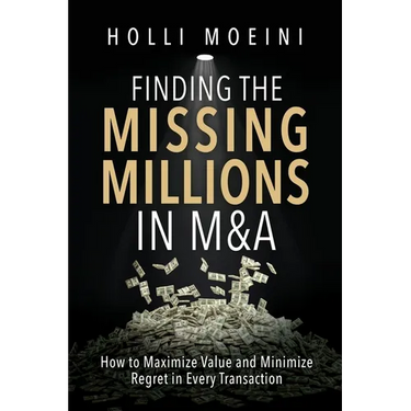 Finding the Missing Millions in M&A: How to Maximize Value and Minimize Regret in Every Transaction