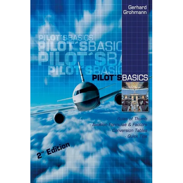 Pilot's Basics: Easy to use Rules of Thumb, Formulae and Factors for every pilot.