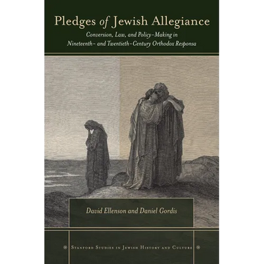 Pledges of Jewish Allegiance: Conversion, Law, and Policymaking in Nineteenth- And Twentieth-Century Orthodox Responsa