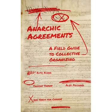 Anarchic Agreements: A Field Guide to Collective Organizing