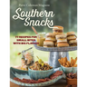 Southern Snacks: 77 Recipes for Small Bites with Big Flavors