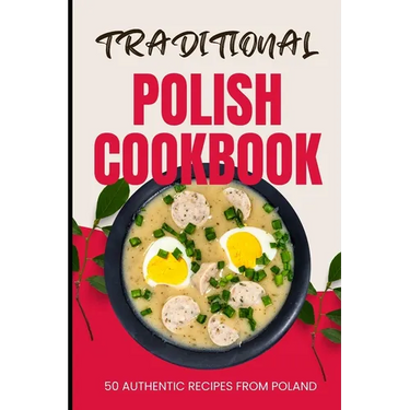 Traditional Polish Cookbook: 50 Authentic Recipes from Poland