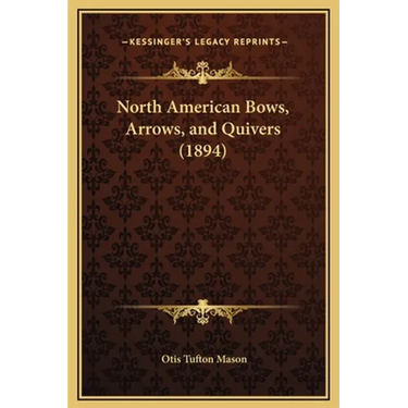 North American Bows, Arrows, and Quivers (1894)