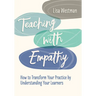 Teaching with Empathy: How to Transform Your Practice by Understanding Your Learners