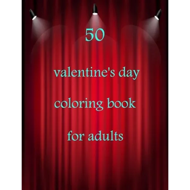 50 valentine's day coloring book for adults: Coloring Book Featuring Romantic, Beautiful and Fun Valentine's Day Designs for Stress and Relaxation