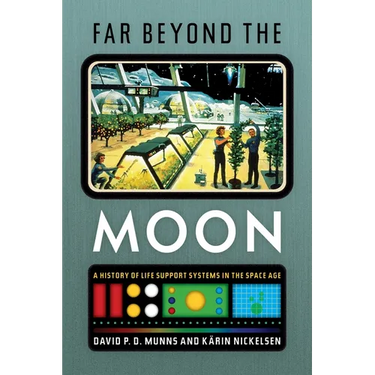 Far Beyond the Moon: A History of Life Support Systems in the Space Age