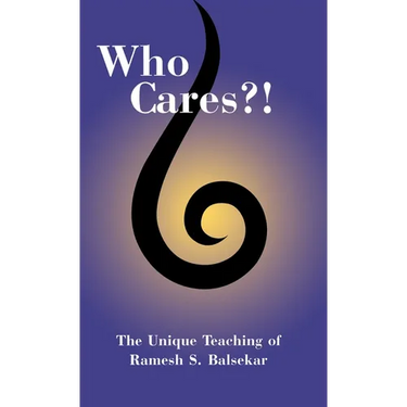 Who Cares?! The Unique Teaching of Ramesh S. Balsekar