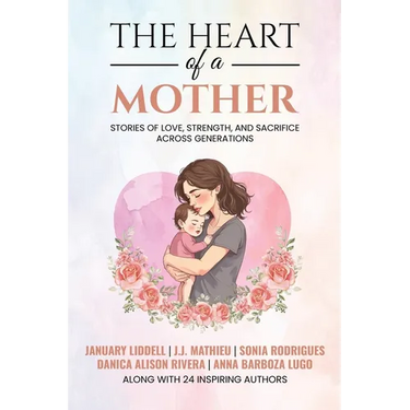 The Heart of a Mother: Stories of Love, Strength, and Sacrifice Across Generations