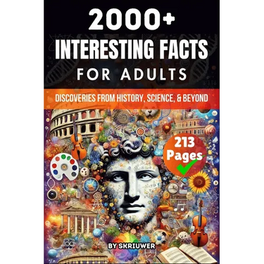 2000+ Random Interesting Facts Book for Adults: Discoveries from History, Science, and Beyond