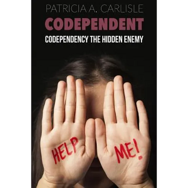 Codependent: Codependency the Hidden Enemy