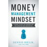 Money Management Mindset: A Guide to Help You Prepare for the Expected and Unexpected