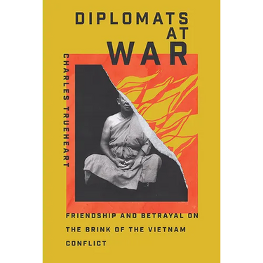 Diplomats at War: Friendship and Betrayal on the Brink of the Vietnam Conflict