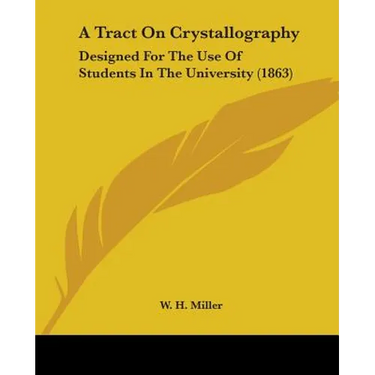 A Tract On Crystallography: Designed For The Use Of Students In The University (1863)