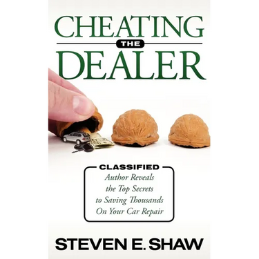 Cheating the Dealer: Classified: Author Reveals the Top Secrets to Saving Thousands on Your Car Repair