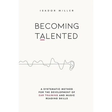 Becoming Talented: A Systematic Method for the Development of Ear Training and Music Reading Skills