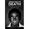 Addicted To Death: Overcoming Addiction Through Knowledge of Self