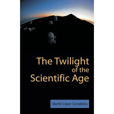 The Twilight of the Scientific Age