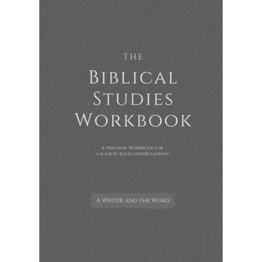 The Biblical Studies Workbook: A Personal Workbook for a Book by Book Understanding of the Bible: For Students, Christians, and Theologians Who Want