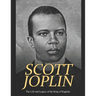 Scott Joplin: The Life and Legacy of the King of Ragtime