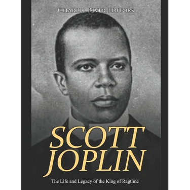 Scott Joplin: The Life and Legacy of the King of Ragtime
