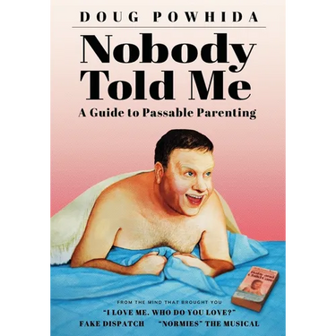 Nobody Told Me: A Guide to Passable Parenting