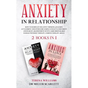 Anxiety in Relationship: How to Eliminate Negative Thinking, Jealousy, Attachment and Overcome Couple Conflicts. Insecurity and Fear of Abandonment Of